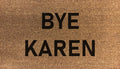 Bye Karen - DoormatsOnline