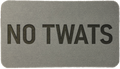 'NO TWATS'