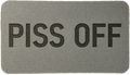 'PISS OFF'