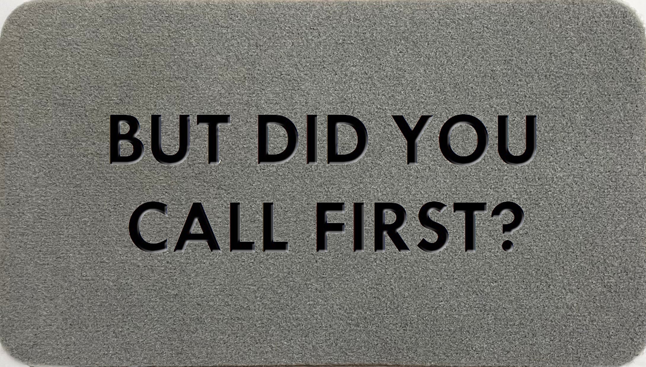 But Did You Call First