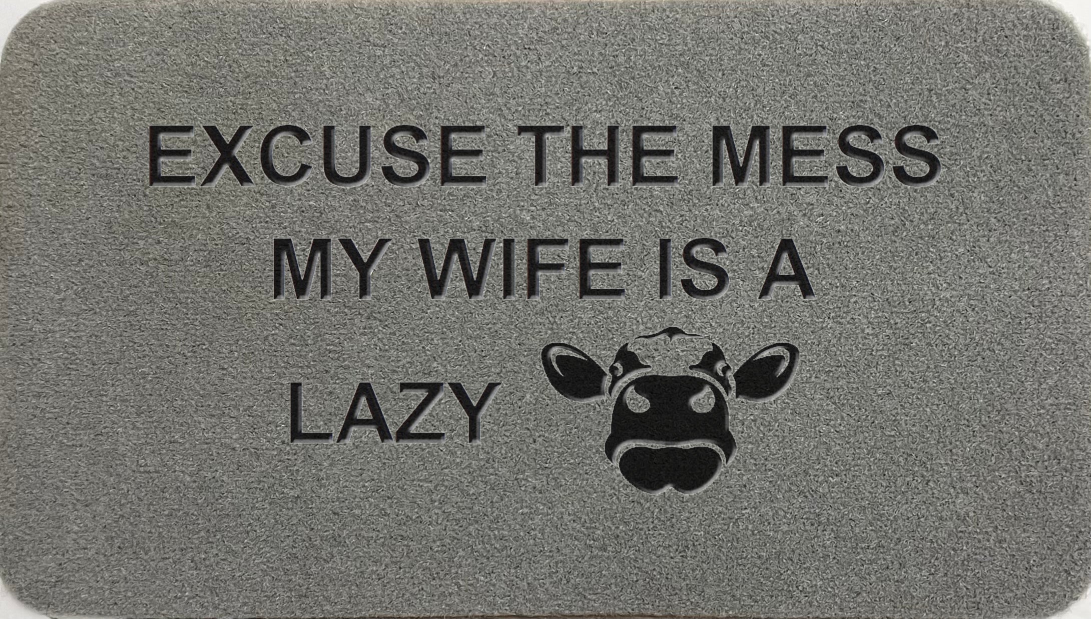 Excuse The Mess My Wife Is A Lazy Cow