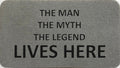 The Man The Myth The Legend Lives Here