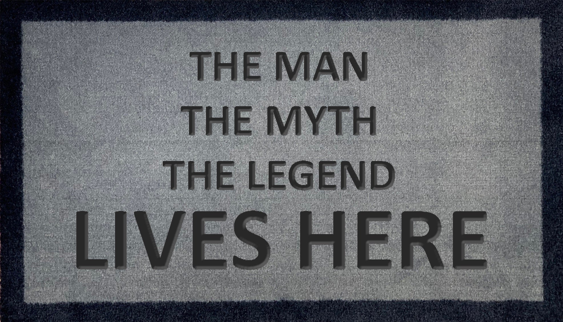 The Man The Myth The Legend Lives Here