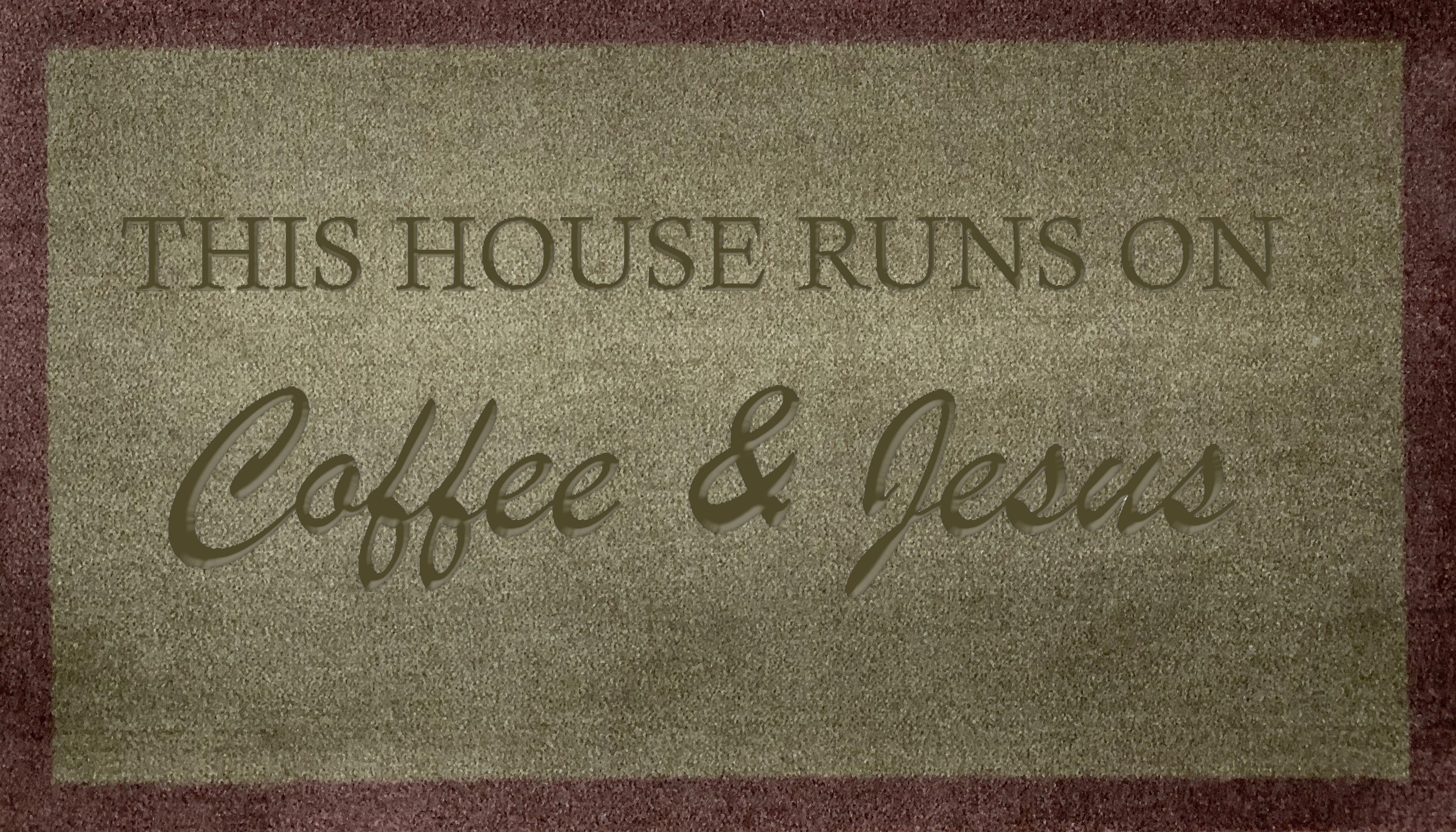 This House Runs On Coffee & Jesus