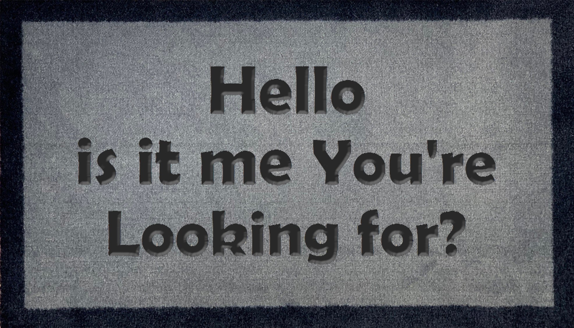 Hello Is It Me Your Looking For