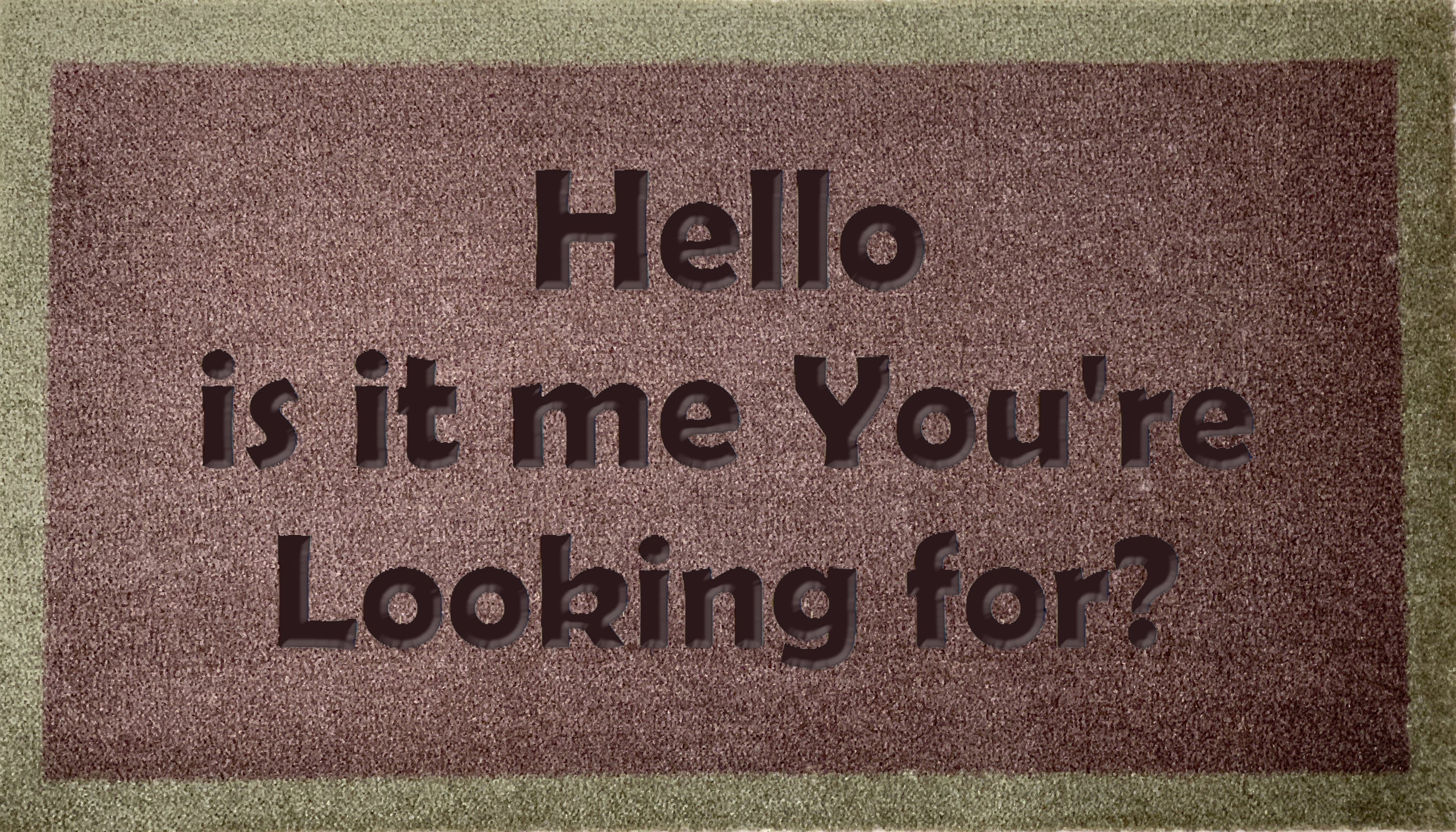 Hello Is It Me Your Looking For